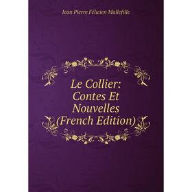 

Книга Le Collier: Contes Et Nouvelles