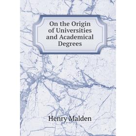 

Книга On the Origin of Universities and Academical Degrees