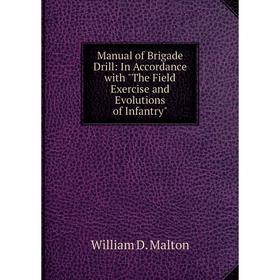 

Книга Manual of Brigade Drill: In Accordance with The Field Exercise and Evolutions of Infantry