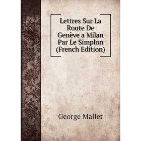 

Книга Lettres Sur La Route De Genève a Milan Par Le Simplon