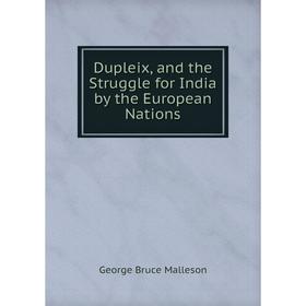 

Книга Dupleix, and the Struggle for India by the European Nations. G. B. Malleson