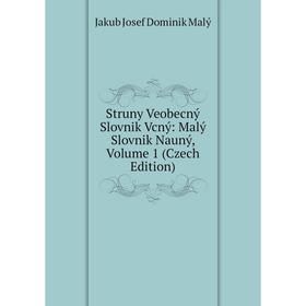 

Книга Struny Veobecný Slovnik Vcný: Malý Slovnik Nauný. Volume 1 (Czech Edition). Jakub Josef Dominik Malý