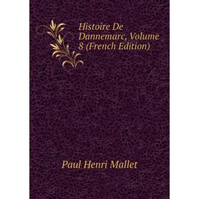 

Книга Histoire De Dannemarc. Volume 8 (French Edition). Paul Henri Mallet