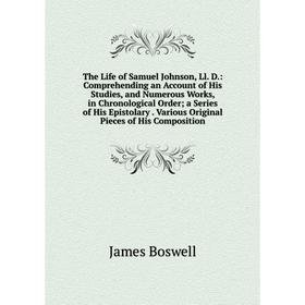 

Книга The Life of Samuel Johnson, Ll. D.: Comprehending an Account of His Studies, and Numerous Works, in Chronological Order; a Series of His Epistol