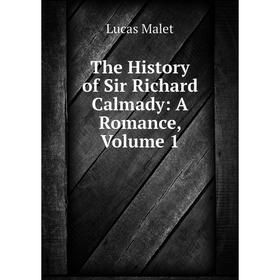 

Книга The History of Sir Richard Calmady: A Romance. Volume 1. Lucas Malet