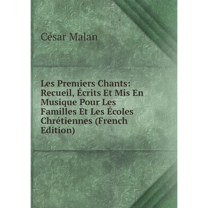 фото Книга les premiers chants: recueil, écrits et mis en musique pour les familles et les écoles chrétiennes nobel press