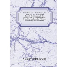 

Книга De La Recherche De La Verité, Où L'on Traite De La Nature De L'esprit De L'homme, De L'usage Qu'il En Doit Faire Pour Eviter L'erreur Dans