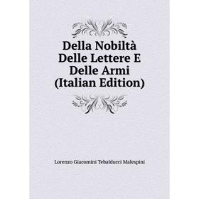 

Книга Della Nobiltà Delle Lettere E Delle Armi (Italian Edition). Lorenzo Giacomini Tebalducci Malespini