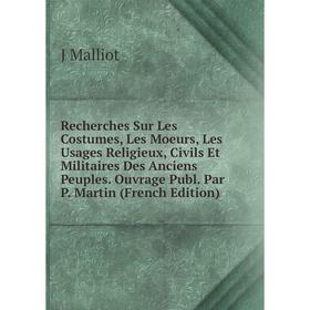 

Книга Recherches Sur Les Costumes, Les Moeurs, Les Usages Religieux, Civils Et Militaires Des Anciens Peuples