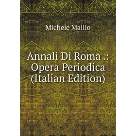 

Книга Annali Di Roma.: Opera Periodica (Italian Edition). Michele Mallio