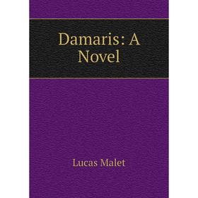 

Книга Damaris: A Novel. Lucas Malet