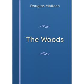 

Книга The Woods. Douglas Malloch