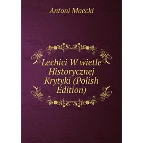 

Книга Lechici W wietle Historycznej Krytyki (Polish Edition)