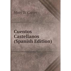 

Книга Cuentos Castellanos (Spanish Edition). Mary D. Carter