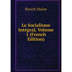 

Книга Le Socialisme Intégral, Volume 1