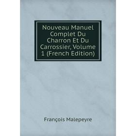 

Книга Nouveau Manuel Complet Du Charron Et Du Carrossier, Volume 1