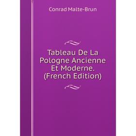 

Книга Tableau De La Pologne Ancienne Et Moderne. (French Edition). Conrad Malte-Brun