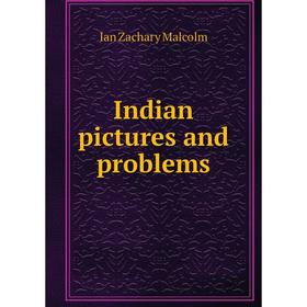 

Книга Indian pictures and problems. Ian Zachary Malcolm