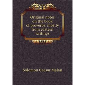 

Книга Original notes on the book of proverbs, mostly from eastern writings