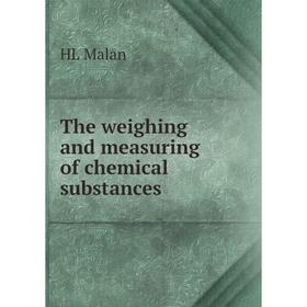 

Книга The weighing and measuring of chemical substances. HL Malan
