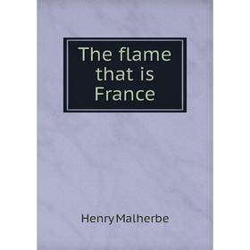 

Книга The flame that is France. Henry Malherbe