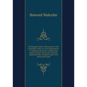 

Книга Theological index. References to the principal works in every department of religious literature. Embracing nearly seventy thousand citations