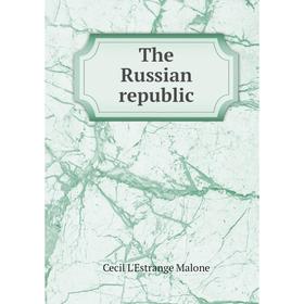 

Книга The Russian republic. Cecil L'Estrange Malone