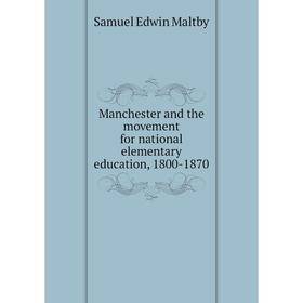 

Книга Manchester and the movement for national elementary education, 1800-1870