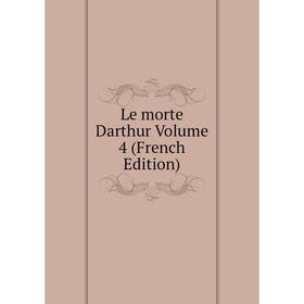 

Книга Le morte Darthur Volume 4