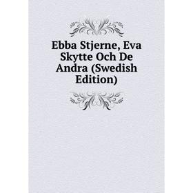 

Книга Ebba Stjerne, Eva Skytte Och De Andra (Swedish Edition)