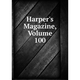 

Книга Harper's Magazine. Volume 100