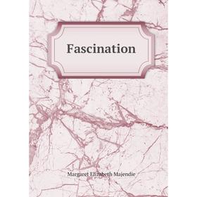 

Книга Fascination. Margaret Elizabeth Majendie