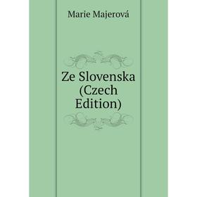 

Книга Ze Slovenska (Czech Edition). Marie Majerová
