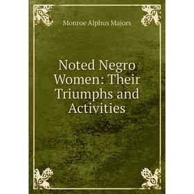 

Книга Noted Negro Women: Their Triumphs and Activities