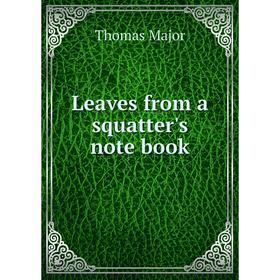 

Книга Leaves from a squatter's note book