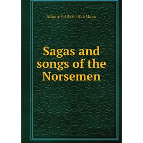 

Книга Sagas and songs of the Norsemen. Albany F. 1858-1925 Major