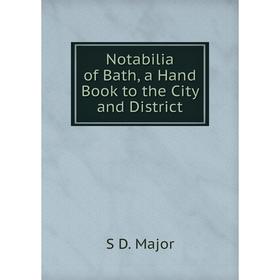 

Книга Notabilia of Bath, a Hand Book to the City and District
