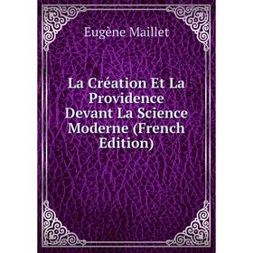 

Книга La Création Et La Providence Devant La Science Moderne