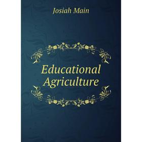 

Книга Educational Agriculture. Josiah Main