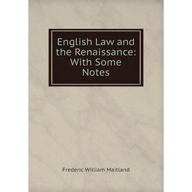 

Книга English Law and the Renaissance: With Some Notes. Maitland Frederic William