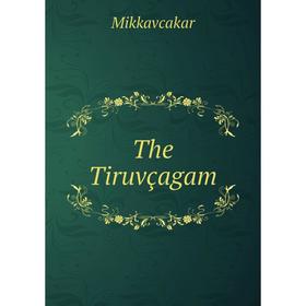

Книга The Tiruvçagam. Mikkavcakar
