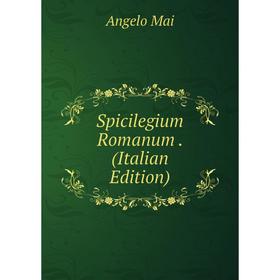 

Книга Spicilegium Romanum. (Italian Edition). Angelo Mai