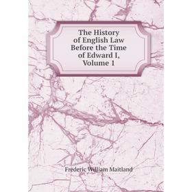 

Книга The History of English Law Before the Time of Edward I. Volume 1. Maitland Frederic William