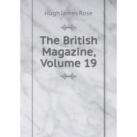 

Книга The British Magazine. Volume 19. Hugh James Rose