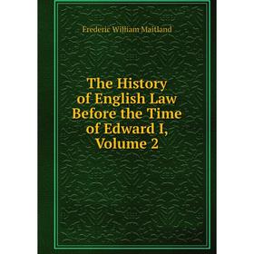 

Книга The History of English Law Before the Time of Edward I. Volume 2. Maitland Frederic William