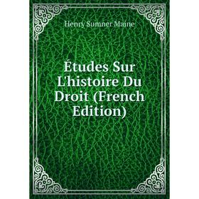 

Книга Études Sur L'histoire Du Droit (French Edition). Maine Henry Sumner