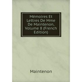 

Книга Mémoires Et Lettres De Mme De Maintenon, Volume 8