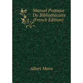 

Книга Manuel Pratique Du Bibliothécaire
