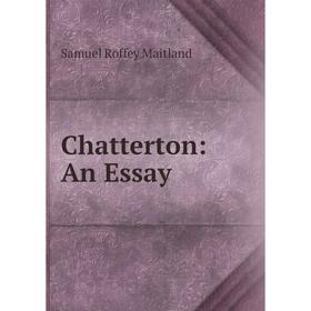 

Книга Chatterton: An Essay. Samuel Roffey Maitland
