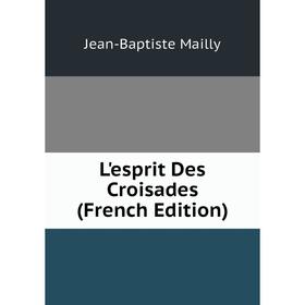 

Книга L'esprit Des Croisades